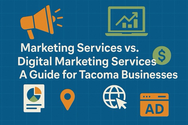 Marketing Services vs. Digital Marketing Services: A Guide for Tacoma Businesses